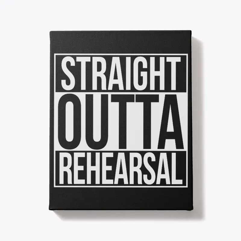 Straight Outta Rehearsal